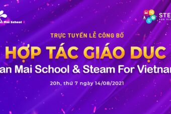 [TRỰC TUYẾN: 20H – THỨ 7, NGÀY 14/8/2021] LỄ CÔNG BỐ HỢP TÁC GIÁO DỤC GIỮA BAN MAI SCHOOL VÀ STEAM FOR VIETNAM